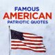 Famous American Patriotic Quotes About America To Inspire Your American Spirit