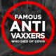 14 Famous Anti-Vaxxers Who Died Of Covid-19