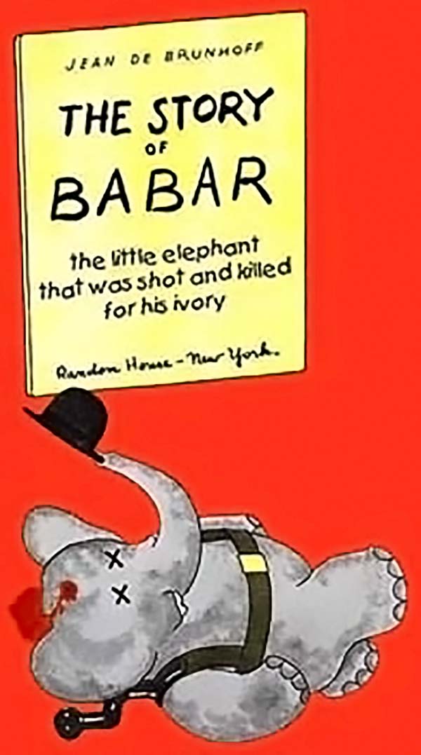 The Story Of Babar: The Little Elephant That Was Shot And Killed For His Ivory - The Story Of Babar, The Little Elephant That Was Rejected For His Children'S Book.