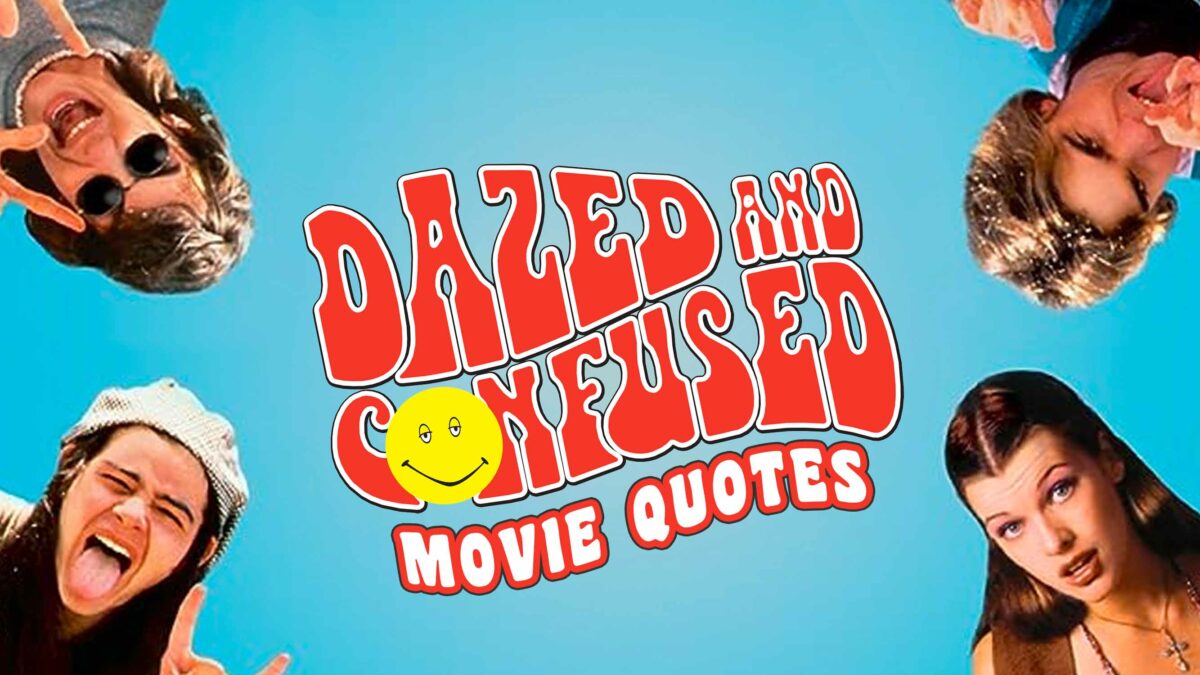 Alright, Alright, Alright! - The 30 Best Dazed And Confused Quotes