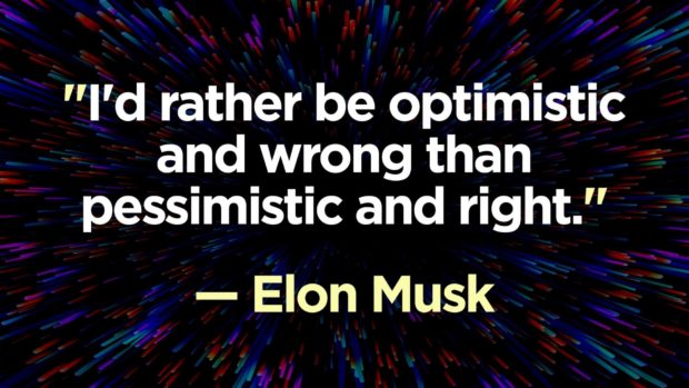 &Quot;I'D Rather Be Optimistic And Wrong Than Pessimistic And Right.&Quot; — Elon Musk Quotes