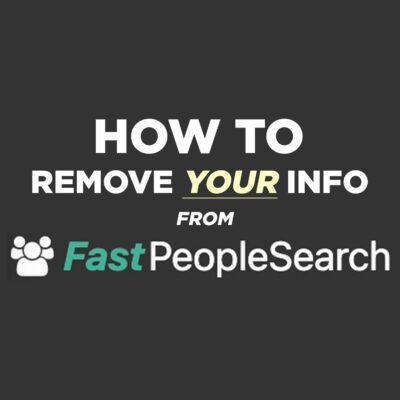 Tutorial on how to remove your info from FastPeopleSearch