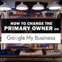 How To Change The Primary Owner On Google My Business Or Transfer Ownership