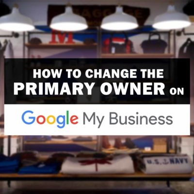 How To Change The Primary Owner On Google My Business
