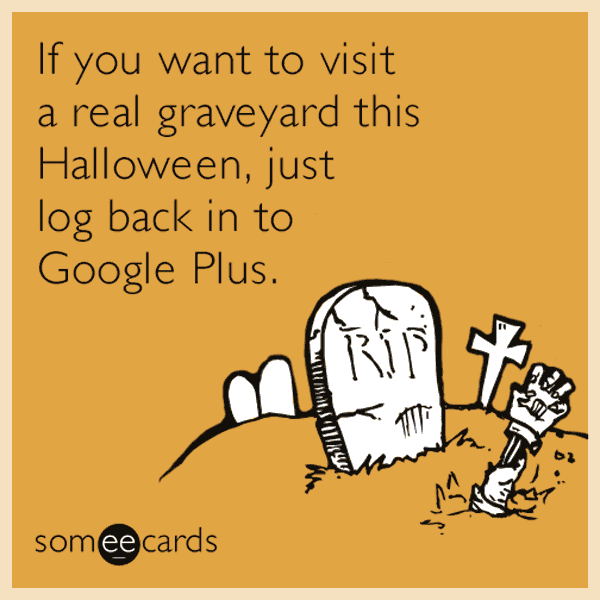 The Google Plus Graveyard - Funny Halloween Ecard From Someecards