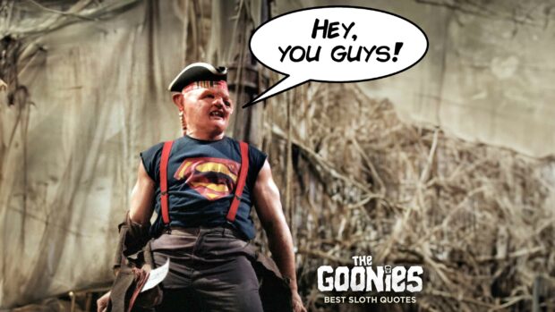 Sloth From The Goonies Saying, &Quot;Hey, You Guys!&Quot;