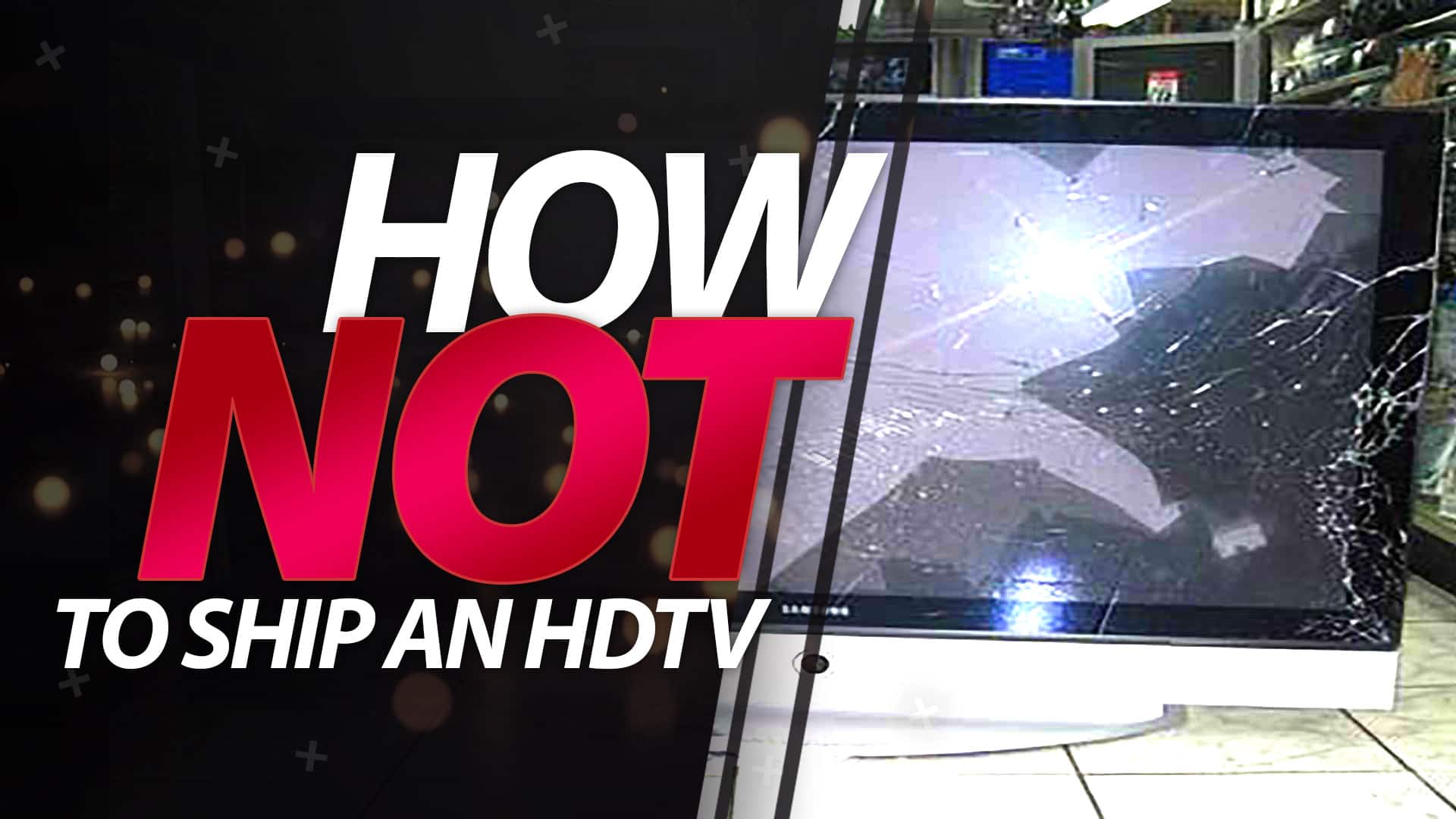 The Best HDTV Shipping Fail Story You Will Ever Read