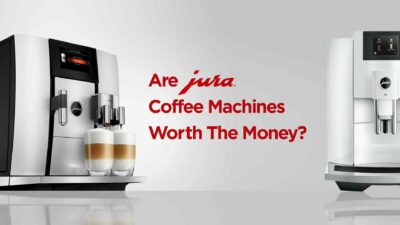 Are Jura Coffee Machines Worth The Money?