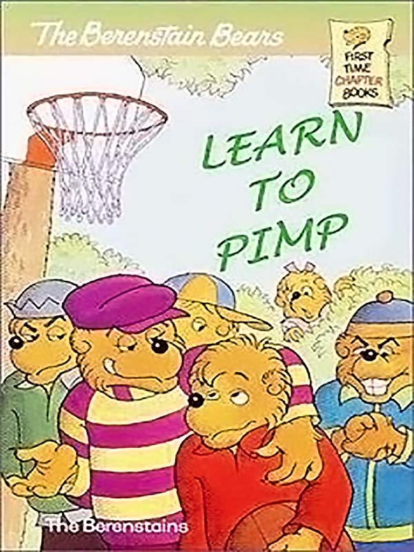The Berenstain Bears: Learn To Pimp - The Bberenstain Bears Learn To Pimp And Their Adventures In A Rejected Children'S Book.