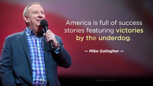 &Quot;America Is Full Of Success Stories Featuring Victories By The Underdog.&Quot; — Mike Gallagher