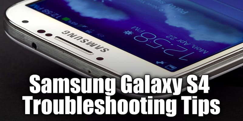 5 Troubleshooting Tips for the Samsung Galaxy S4