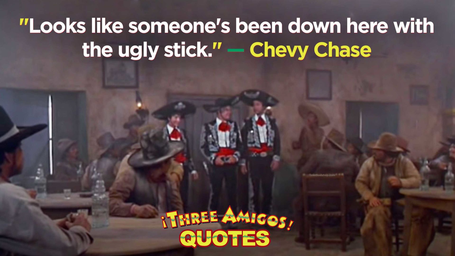 Funny Quotes From Three Amigos - &Quot;Looks Like Someone'S Been Down Here With The Ugly Stick.&Quot;