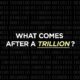 trillion what comes after scaled