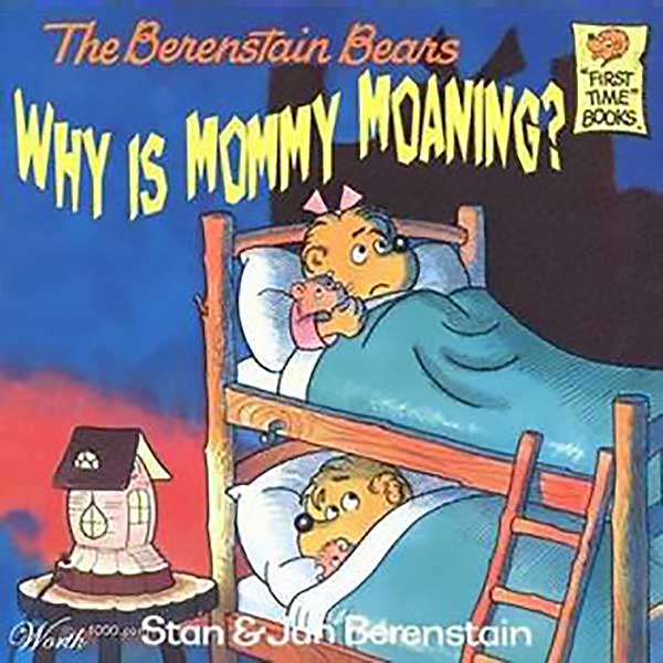 The Berenstain Bears: Why Is Mommy Moaning?