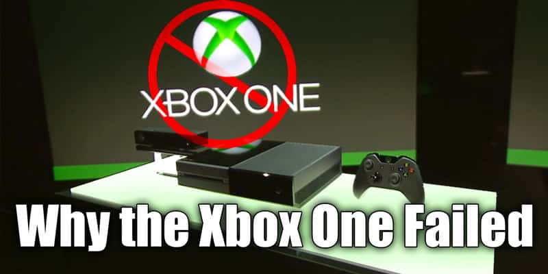 Xbox One Fail: 5 Reasons Why the Xbox One Failed