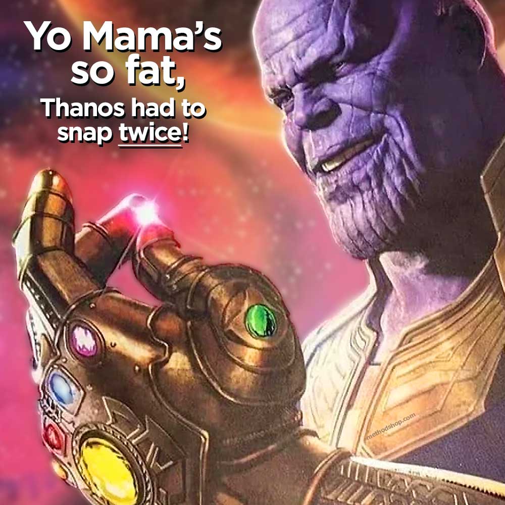 Yo Mama'S So Fat, Thanos Had To Snap Twice!
