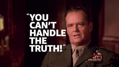 A man in a military uniform adorned with medals is saying, "You can’t handle the truth!" in white text—a famous line from the movie A Few Good Men.